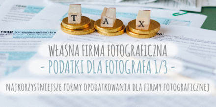podatki dla fotografa - najkorzystniejsze formy opodatkowania dla firmy fotograficznej