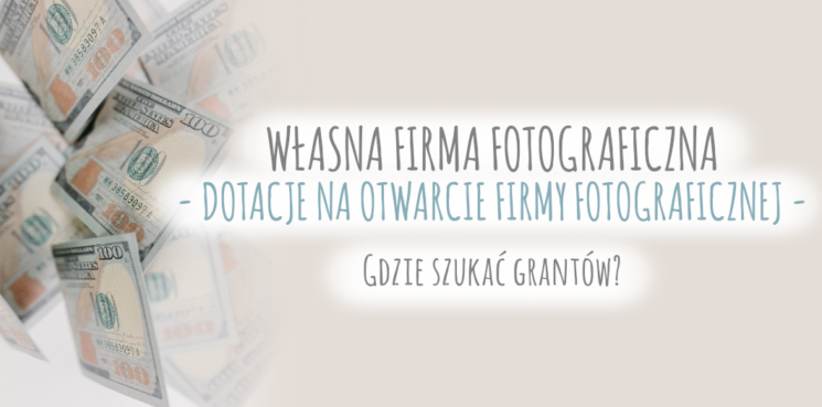 Dotacje na otwarcie firmy fotograficznej - gdzie szukać grantów? - cervus-shop.pl